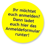 Ihr möchtet  euch anmelden? Dann ladet  euch hier das Anmeldeformular runter!